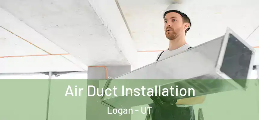 Air Duct Installation Logan - UT