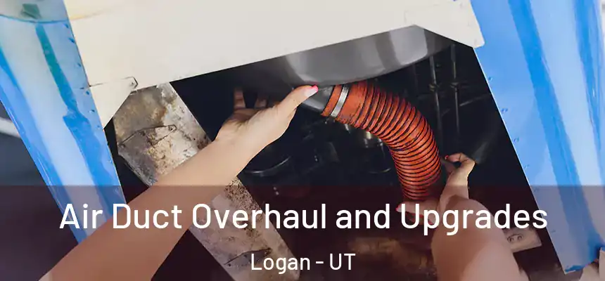  Air Duct Overhaul and Upgrades Logan - UT