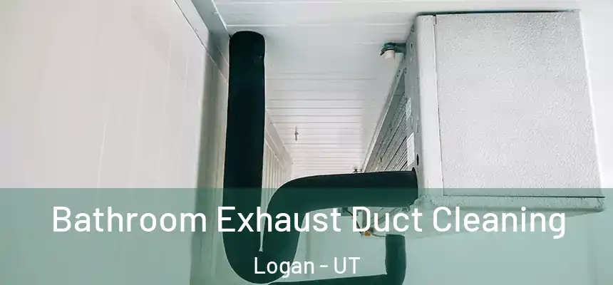  Bathroom Exhaust Duct Cleaning Logan - UT