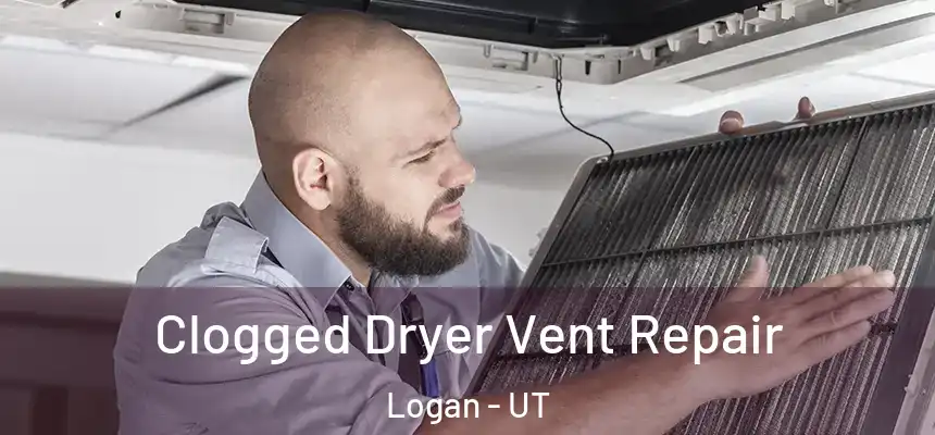  Clogged Dryer Vent Repair Logan - UT