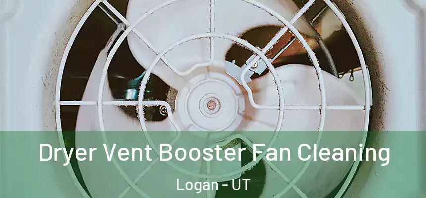  Dryer Vent Booster Fan Cleaning Logan - UT