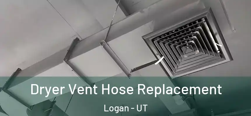  Dryer Vent Hose Replacement Logan - UT