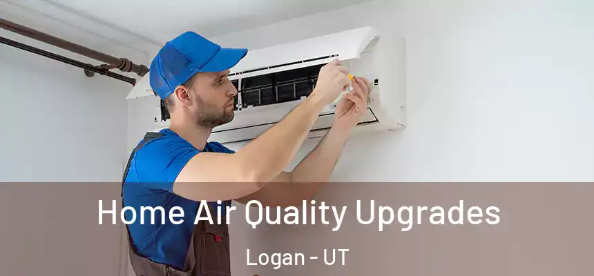  Home Air Quality Upgrades Logan - UT