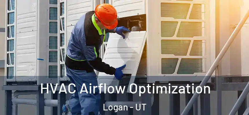  HVAC Airflow Optimization Logan - UT