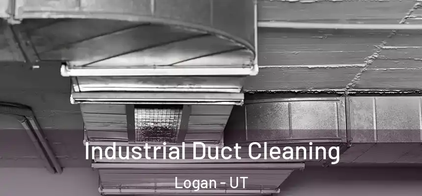  Industrial Duct Cleaning Logan - UT