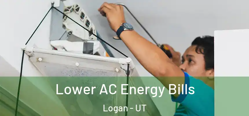  Lower AC Energy Bills Logan - UT
