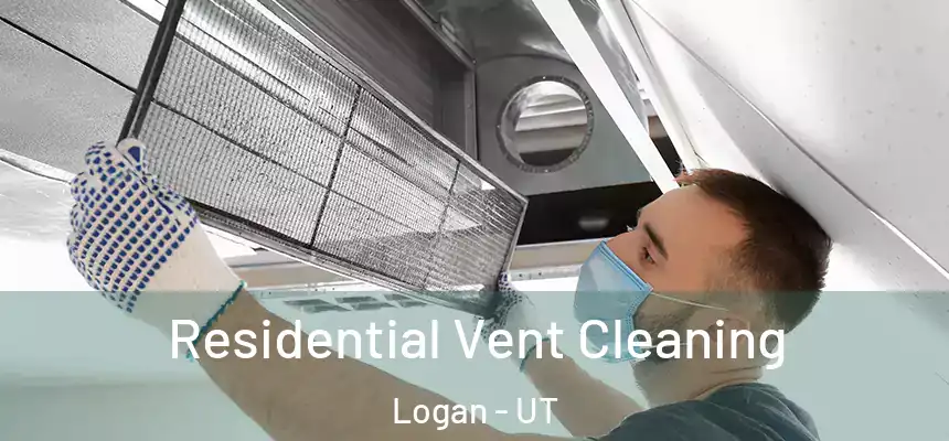  Residential Vent Cleaning Logan - UT