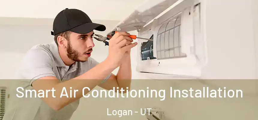  Smart Air Conditioning Installation Logan - UT
