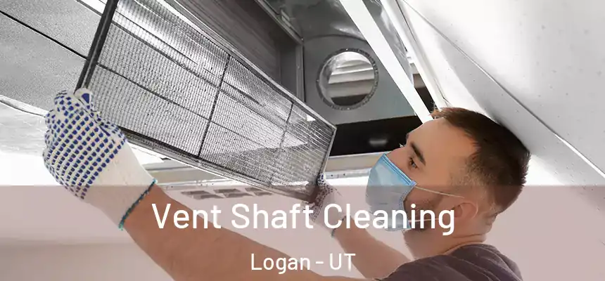  Vent Shaft Cleaning Logan - UT